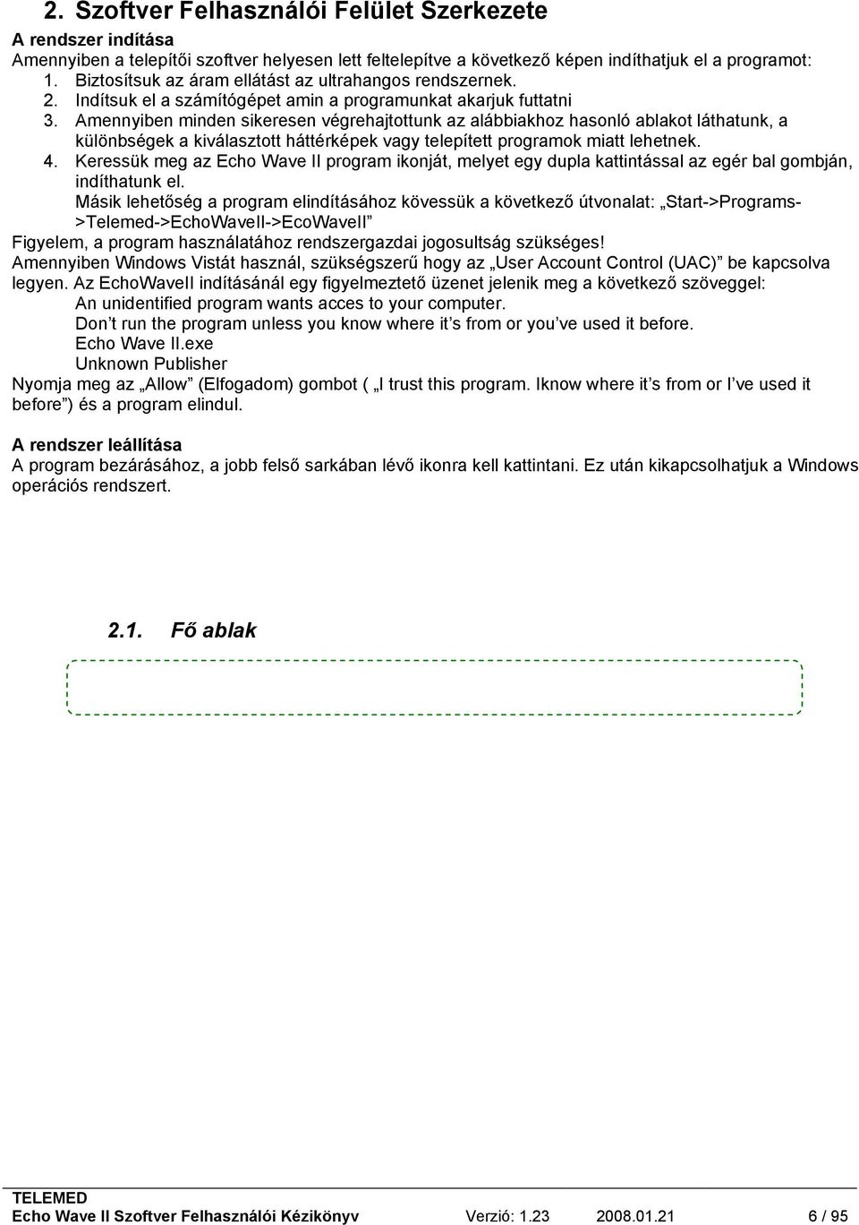 Amennyiben minden sikeresen végrehajtottunk az alábbiakhoz hasonló ablakot láthatunk, a különbségek a kiválasztott háttérképek vagy telepített programok miatt lehetnek. 4.