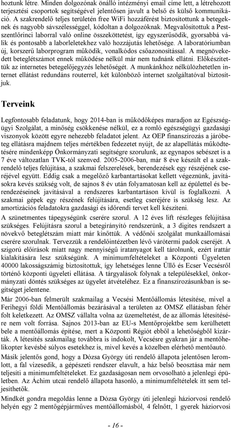 Megvalósítottuk a Pestszentlőrinci laborral való online összeköttetést, így egyszerűsödik, gyorsabbá válik és pontosabb a laborleletekhez való hozzájutás lehetősége.