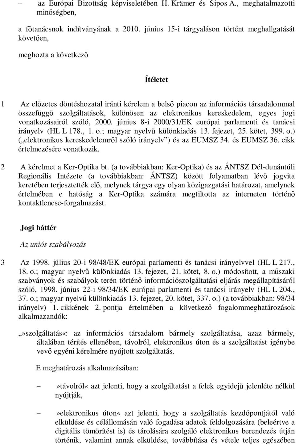 szolgáltatások, különösen az elektronikus kereskedelem, egyes jogi vonatkozásairól szóló, 2000. június 8-i 2000/31/EK európai parlamenti és tanácsi irányelv (HL L 178., 1. o.