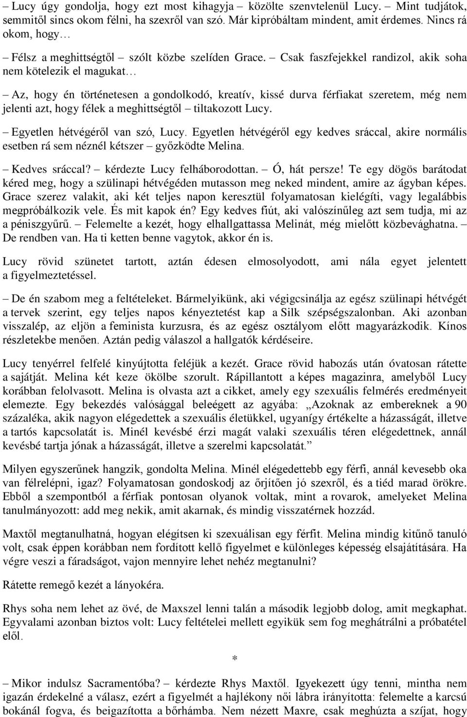 Csak faszfejekkel randizol, akik soha nem kötelezik el magukat Az, hogy én történetesen a gondolkodó, kreatív, kissé durva férfiakat szeretem, még nem jelenti azt, hogy félek a meghittségtől