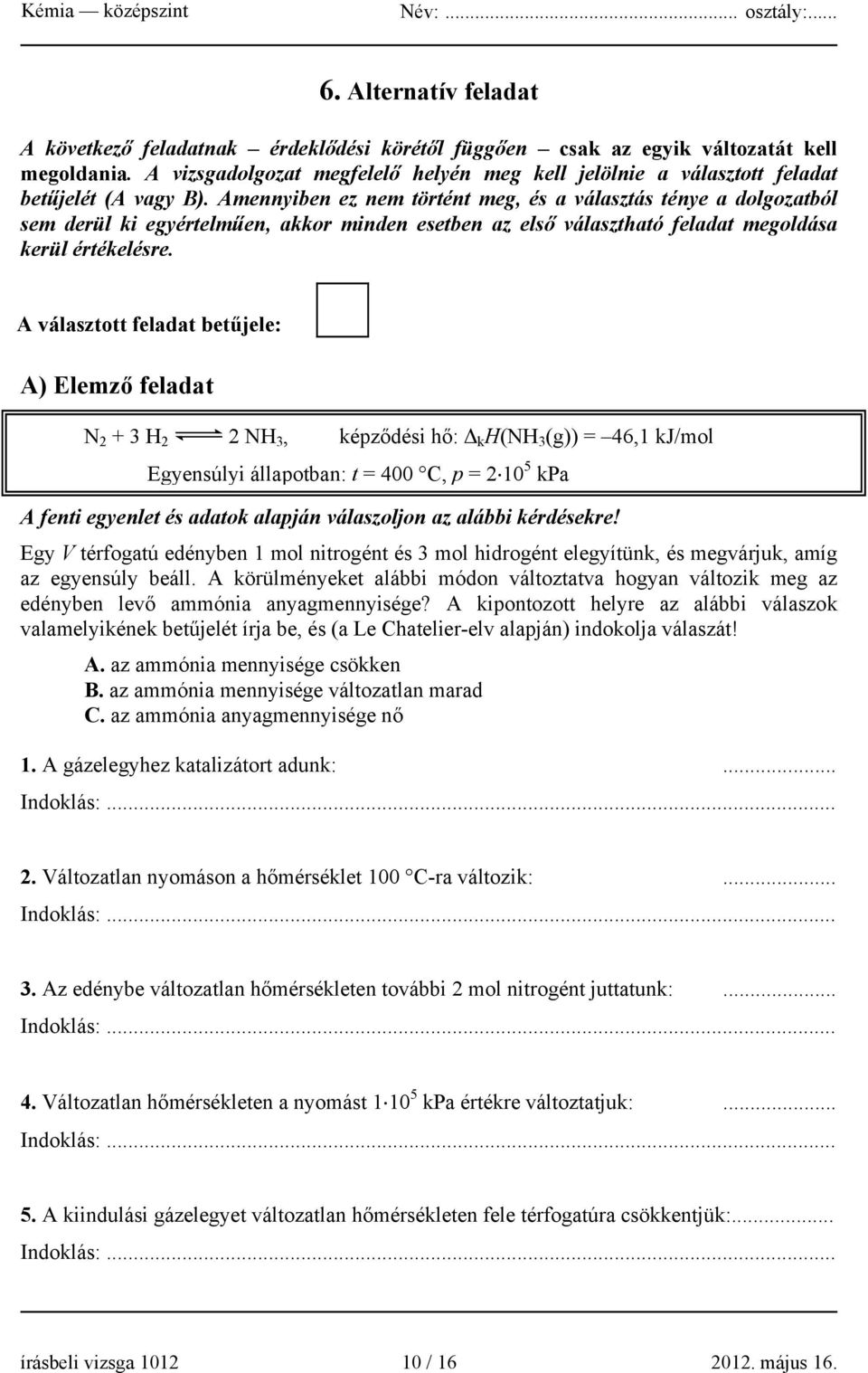 Amennyiben ez nem történt meg, és a választás ténye a dolgozatból sem derül ki egyértelműen, akkor minden esetben az első választható feladat megoldása kerül értékelésre.