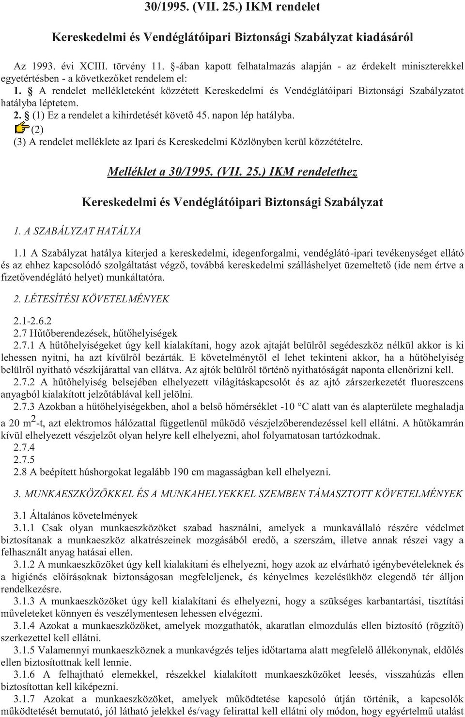 A rendelet mellékleteként közzétett Kereskedelmi és Vendéglátóipari Biztonsági Szabályzatot hatályba léptetem. 2. (1) Ez a rendelet a kihirdetését követő 45. napon lép hatályba.