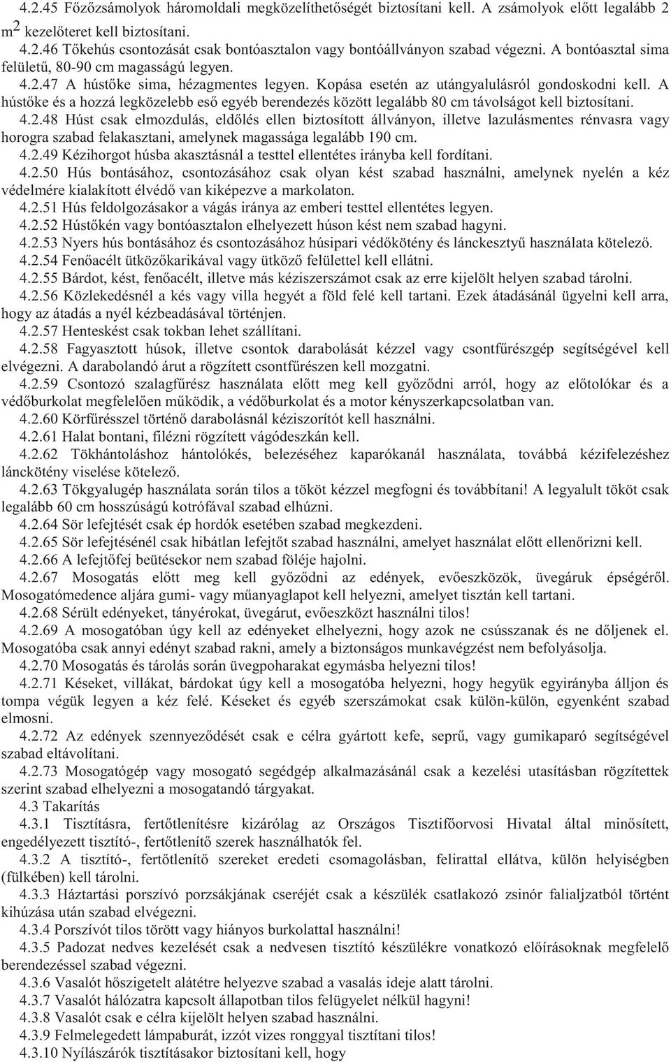 A hústőke és a hozzá legközelebb eső egyéb berendezés között legalább 80 cm távolságot kell biztosítani. 4.2.