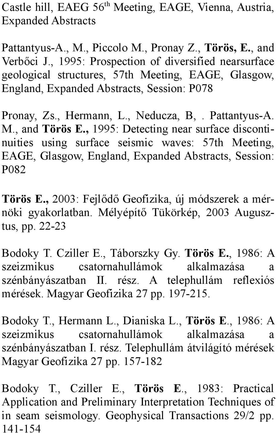 , 1995: Detecting near surface discontinuities using surface seismic waves: 57th Meeting, EAGE, Glasgow, England, Expanded Abstracts, Session: P082 Törös E.