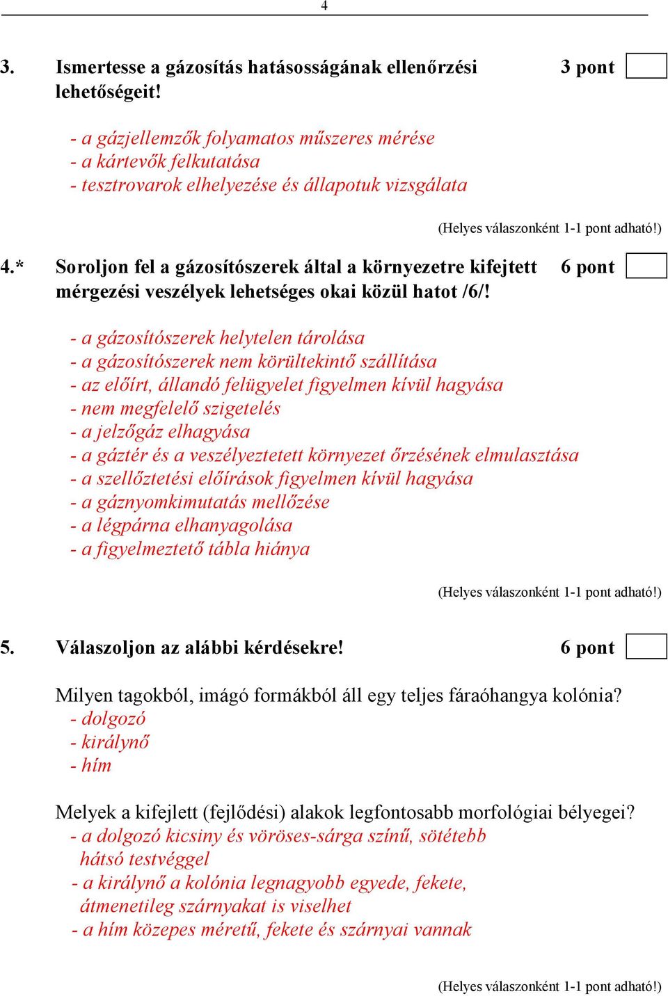 - a gázosítószerek helytelen tárolása - a gázosítószerek nem körültekintı szállítása - az elıírt, állandó felügyelet figyelmen kívül hagyása - nem megfelelı szigetelés - a jelzıgáz elhagyása - a