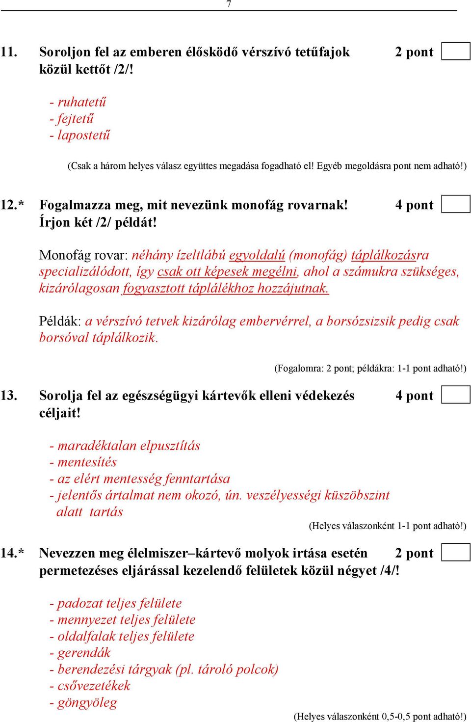 Monofág rovar: néhány ízeltlábú egyoldalú (monofág) táplálkozásra specializálódott, így csak ott képesek megélni, ahol a számukra szükséges, kizárólagosan fogyasztott táplálékhoz hozzájutnak.