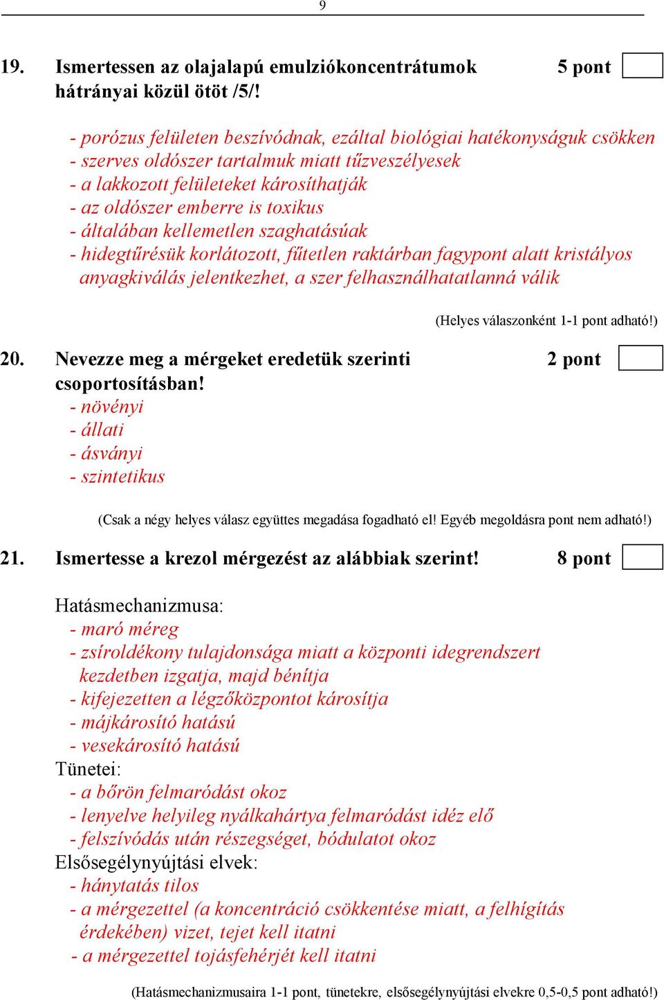 általában kellemetlen szaghatásúak - hidegtőrésük korlátozott, főtetlen raktárban fagypont alatt kristályos anyagkiválás jelentkezhet, a szer felhasználhatatlanná válik 20.