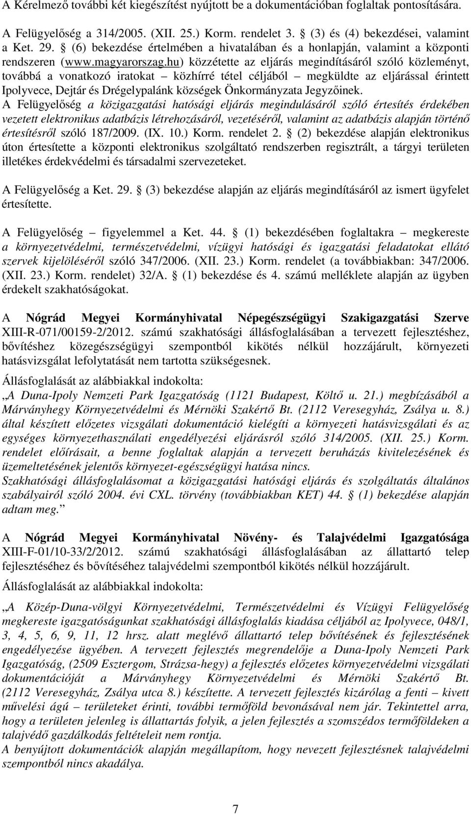 hu) közzétette az eljárás megindításáról szóló közleményt, továbbá a vonatkozó iratokat közhírré tétel céljából megküldte az eljárással érintett Ipolyvece, Dejtár és Drégelypalánk községek