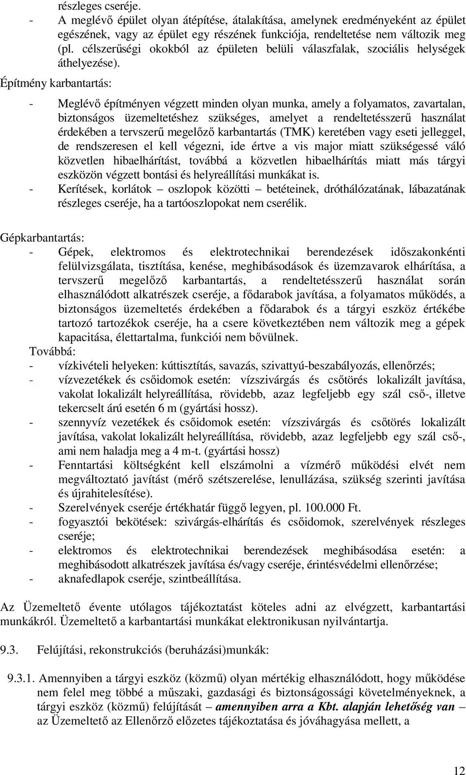 Építmény karbantartás: - Meglévő építményen végzett minden olyan munka, amely a folyamatos, zavartalan, biztonságos üzemeltetéshez szükséges, amelyet a rendeltetésszerű használat érdekében a