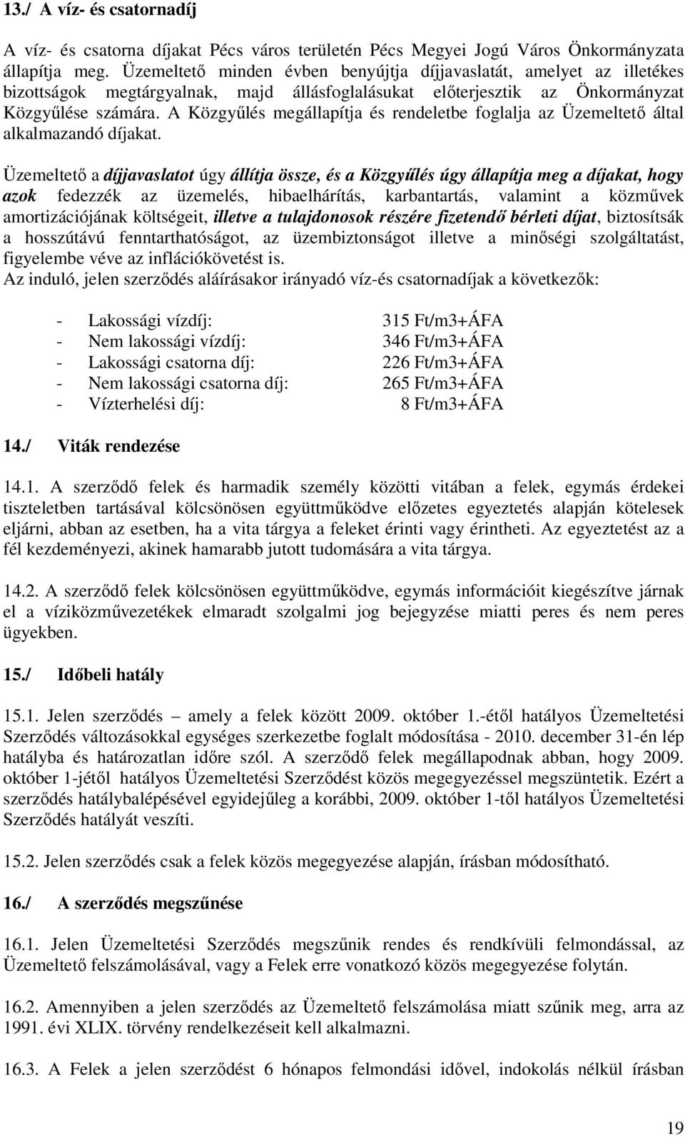 A Közgyűlés megállapítja és rendeletbe foglalja az Üzemeltető által alkalmazandó díjakat.