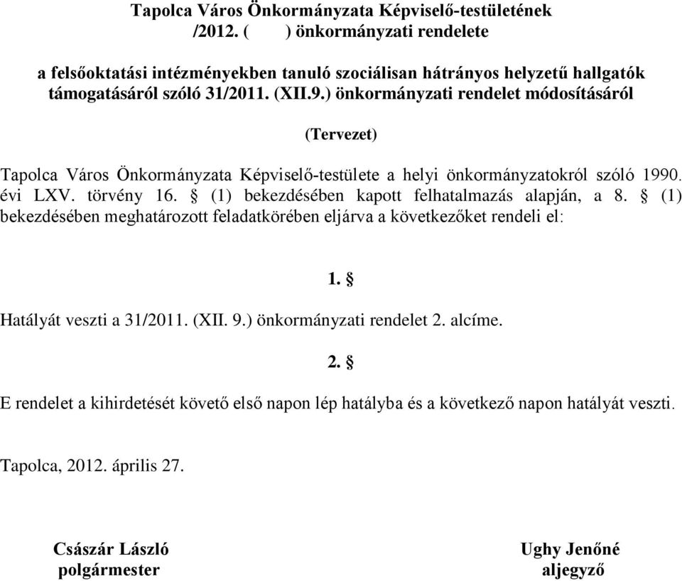 ) önkormányzati rendelet módosításáról (Tervezet) Tapolca Város Önkormányzata Képviselő-testülete a helyi önkormányzatokról szóló 1990. évi LXV. törvény 16.