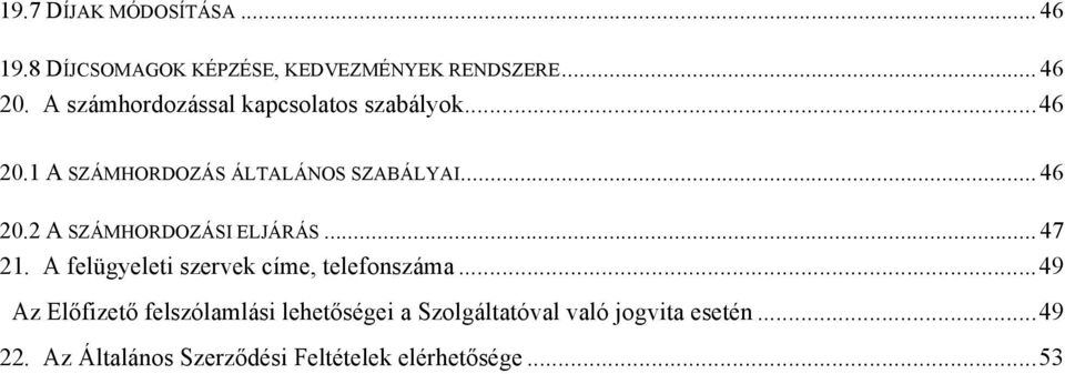 .. 47 21. A felügyeleti szervek címe, telefonszáma.