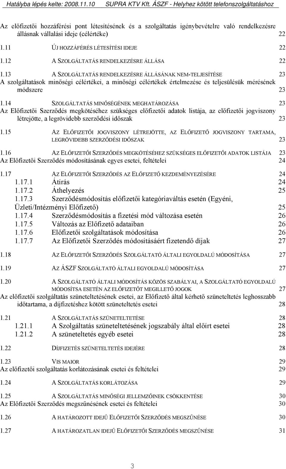 13 A SZOLGÁLTATÁS RENDELKEZÉSRE ÁLLÁSÁNAK NEM-TELJESÍTÉSE 23 A szolgáltatások minőségi célértékei, a minőségi célértékek értelmezése és teljesülésük mérésének módszere 23 1.