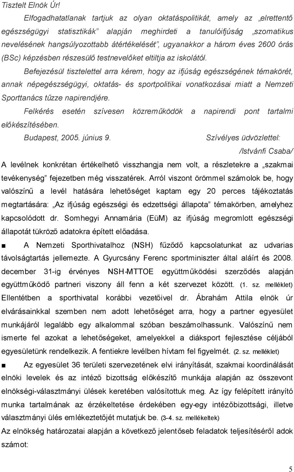 a három éves 2600 órás (BSc) képzésben részesülőtestnevelőket eltiltja az iskolától.