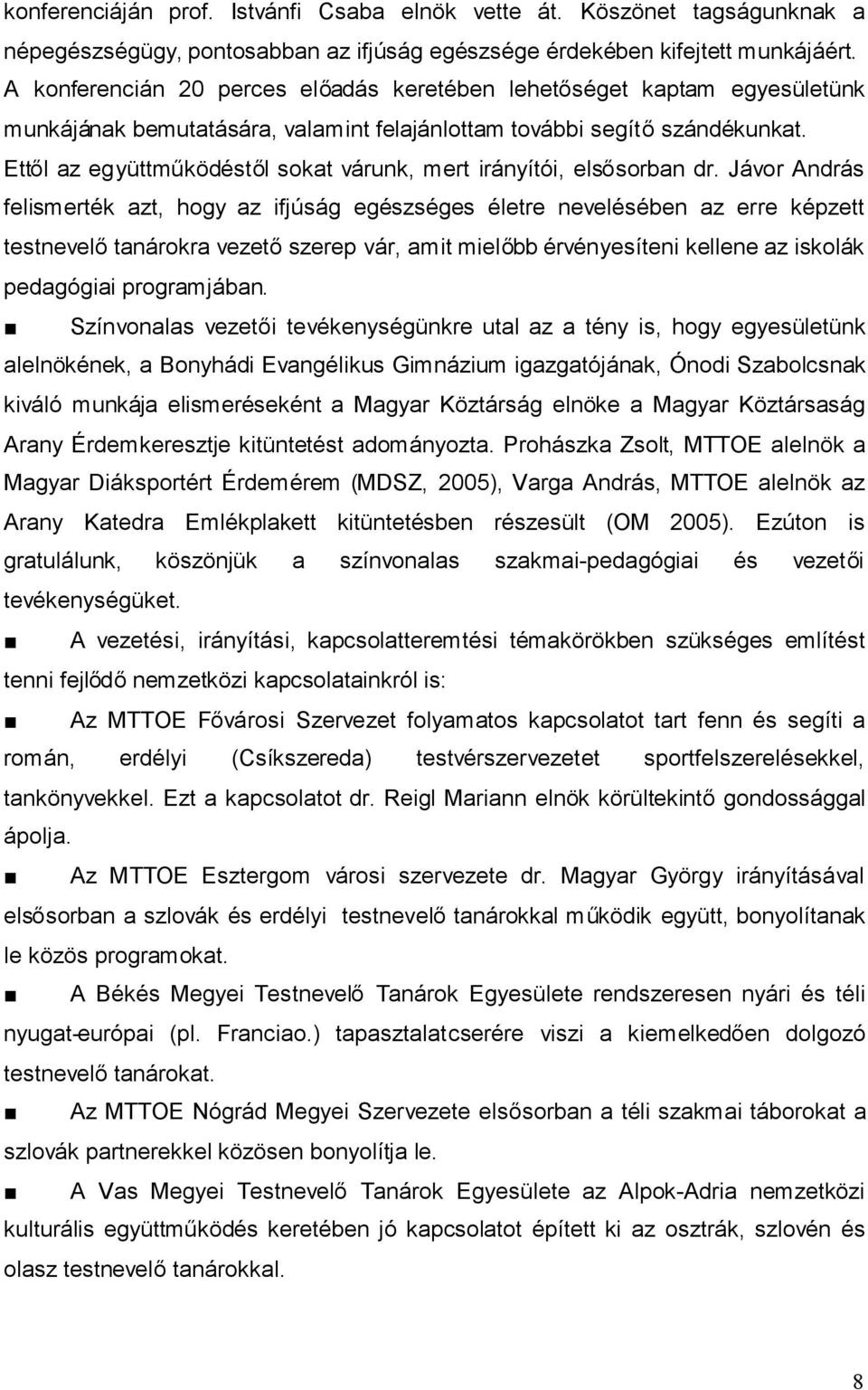 Ettől az együttműködéstől sokat várunk, mert irányítói, elsősorban dr.