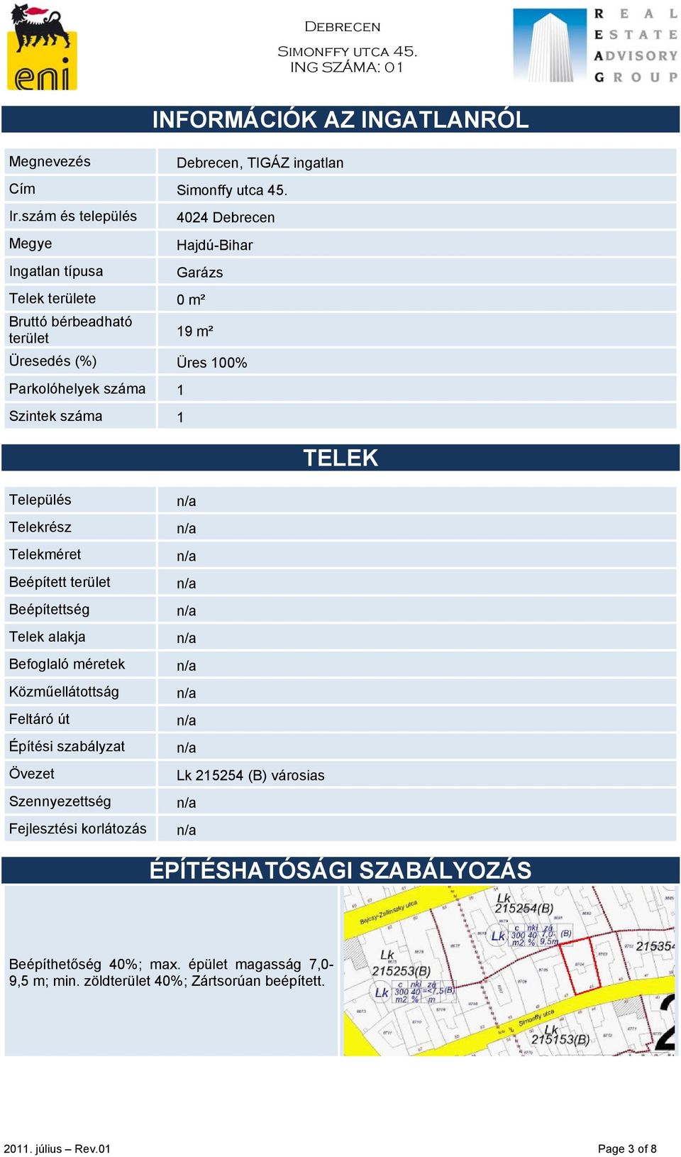 Parkolóhelyek száma 1 Szintek száma 1 TELEK Település Telekrész Telekméret Beépített terület Beépítettség Telek alakja Befoglaló méretek Közműellátottság