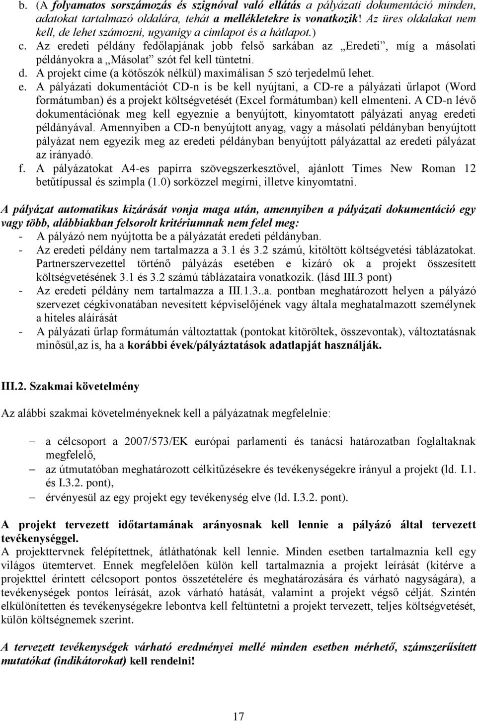 Az eredeti példány fedőlapjának jobb felső sarkában az Eredeti, míg a másolati példányokra a Másolat szót fel kell tüntetni. d. A projekt címe (a kötőszók nélkül) maximálisan 5 szó terjedelmű lehet.