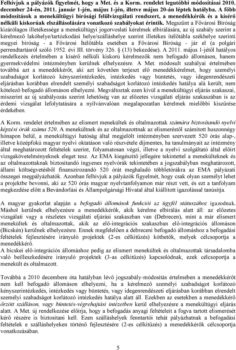 Megszűnt a Fővárosi Bíróság kizárólagos illetékessége a menekültügyi jogorvoslati kérelmek elbírálására, az új szabály szerint a kérelmező lakóhelye/tartózkodási helye/szálláshelye szerint illetékes