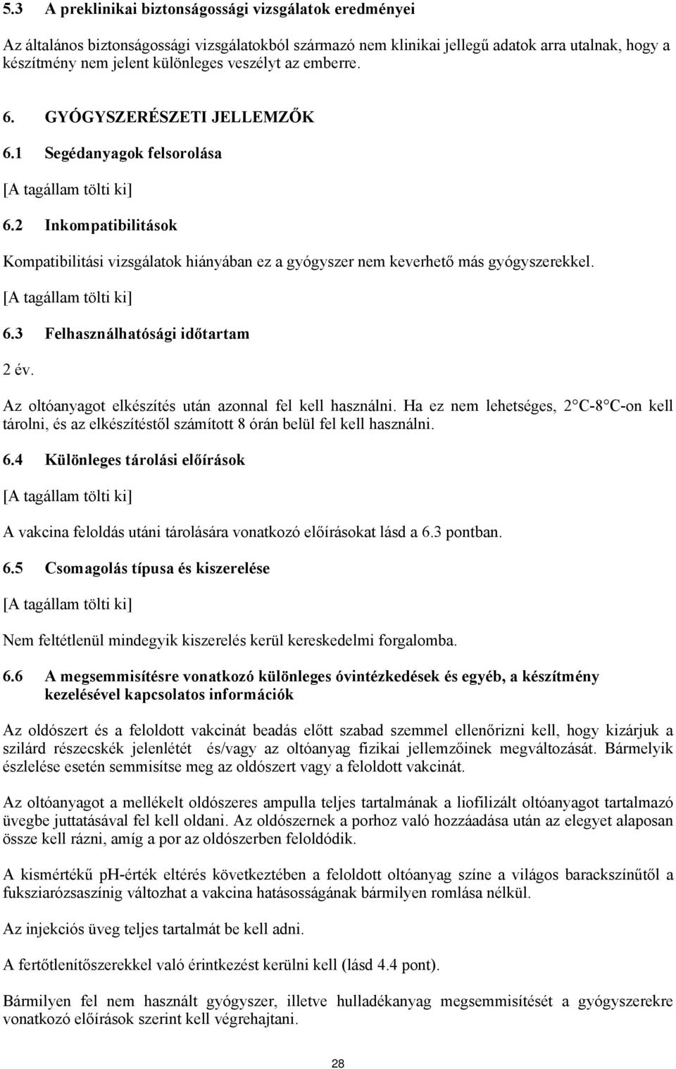 Az oltóanyagot elkészítés után azonnal fel kell használni. Ha ez nem lehetséges, 2 C-8 C-on kell tárolni, és az elkészítéstől számított 8 órán belül fel kell használni. 6.