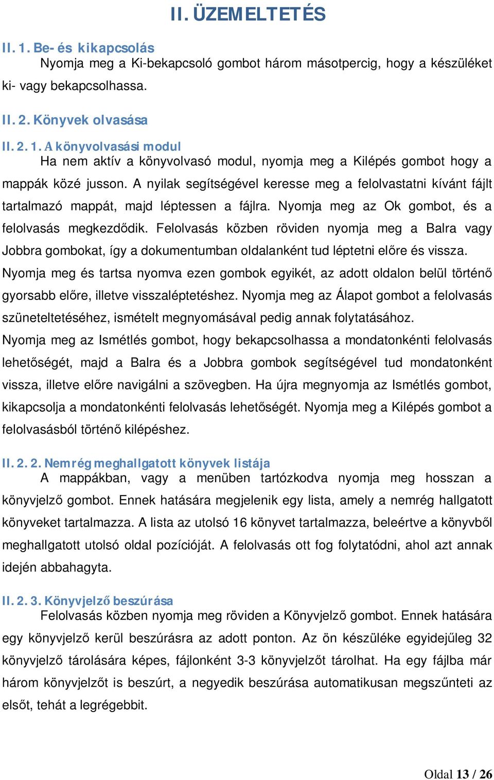 Felolvasás közben röviden nyomja meg a Balra vagy Jobbra gombokat, így a dokumentumban oldalanként tud léptetni előre és vissza.