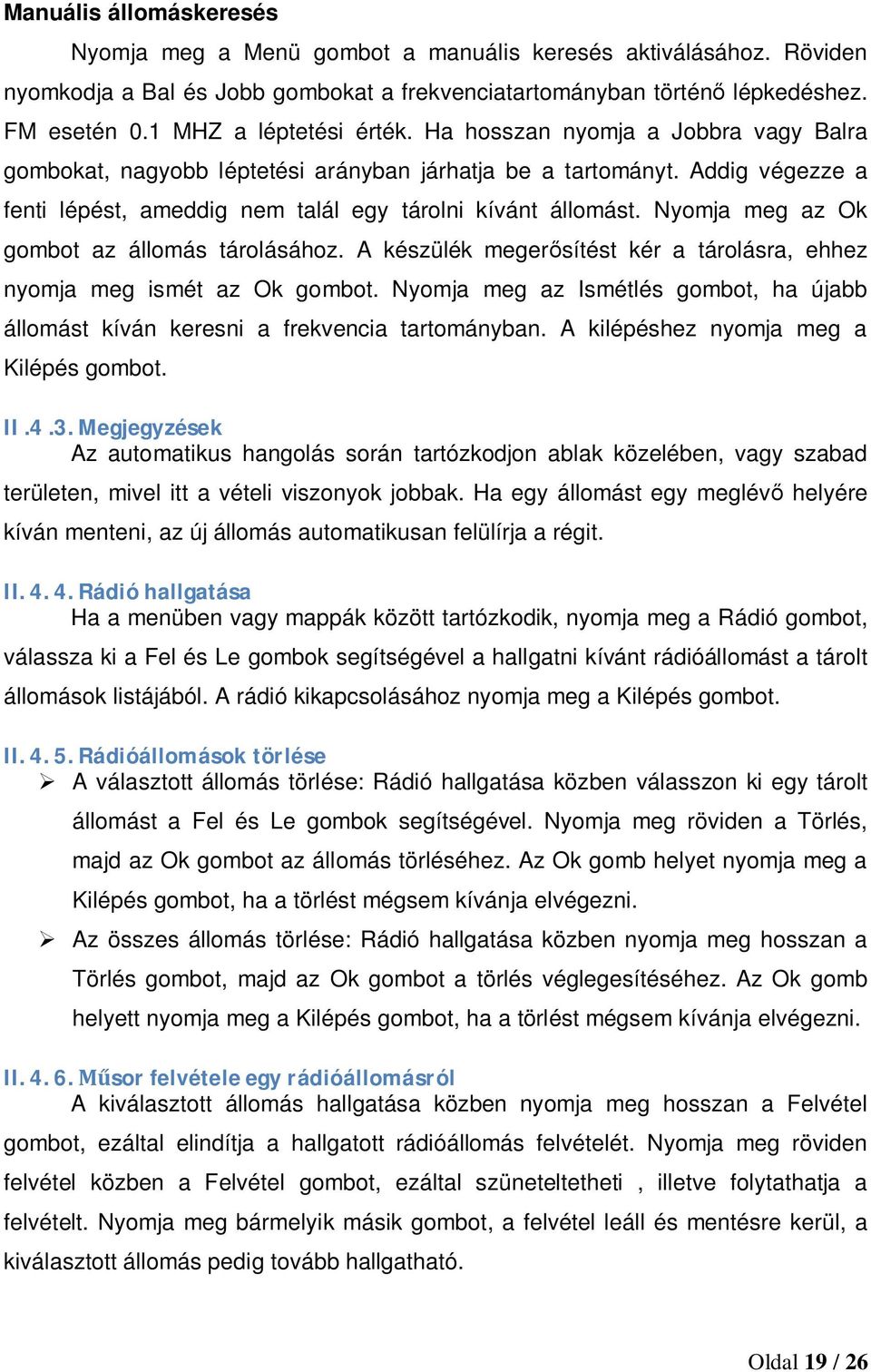 Addig végezze a fenti lépést, ameddig nem talál egy tárolni kívánt állomást. Nyomja meg az Ok gombot az állomás tárolásához.
