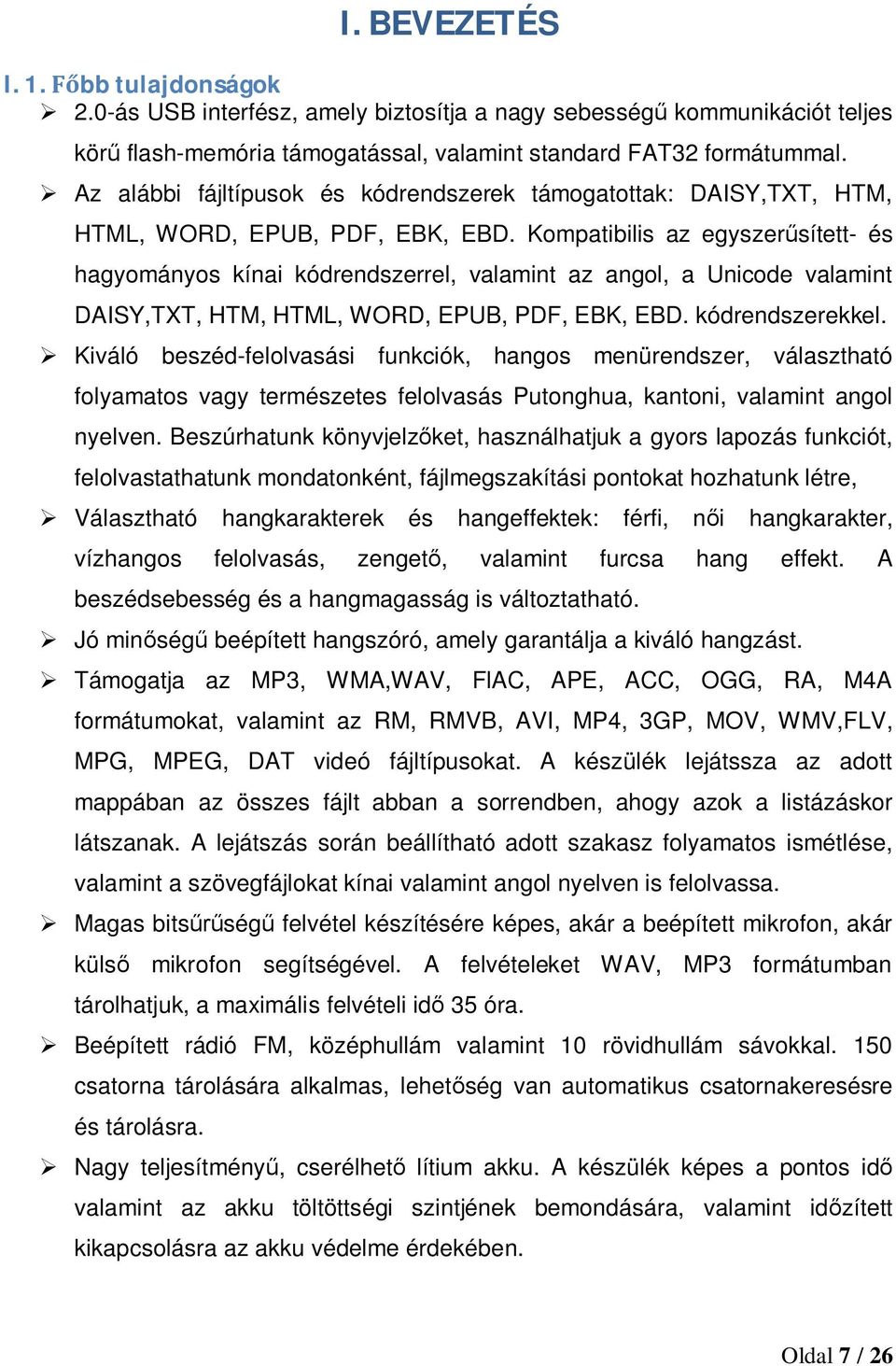 Kompatibilis az egyszerűsített- és hagyományos kínai kódrendszerrel, valamint az angol, a Unicode valamint DAISY,TXT, HTM, HTML, WORD, EPUB, PDF, EBK, EBD. kódrendszerekkel.