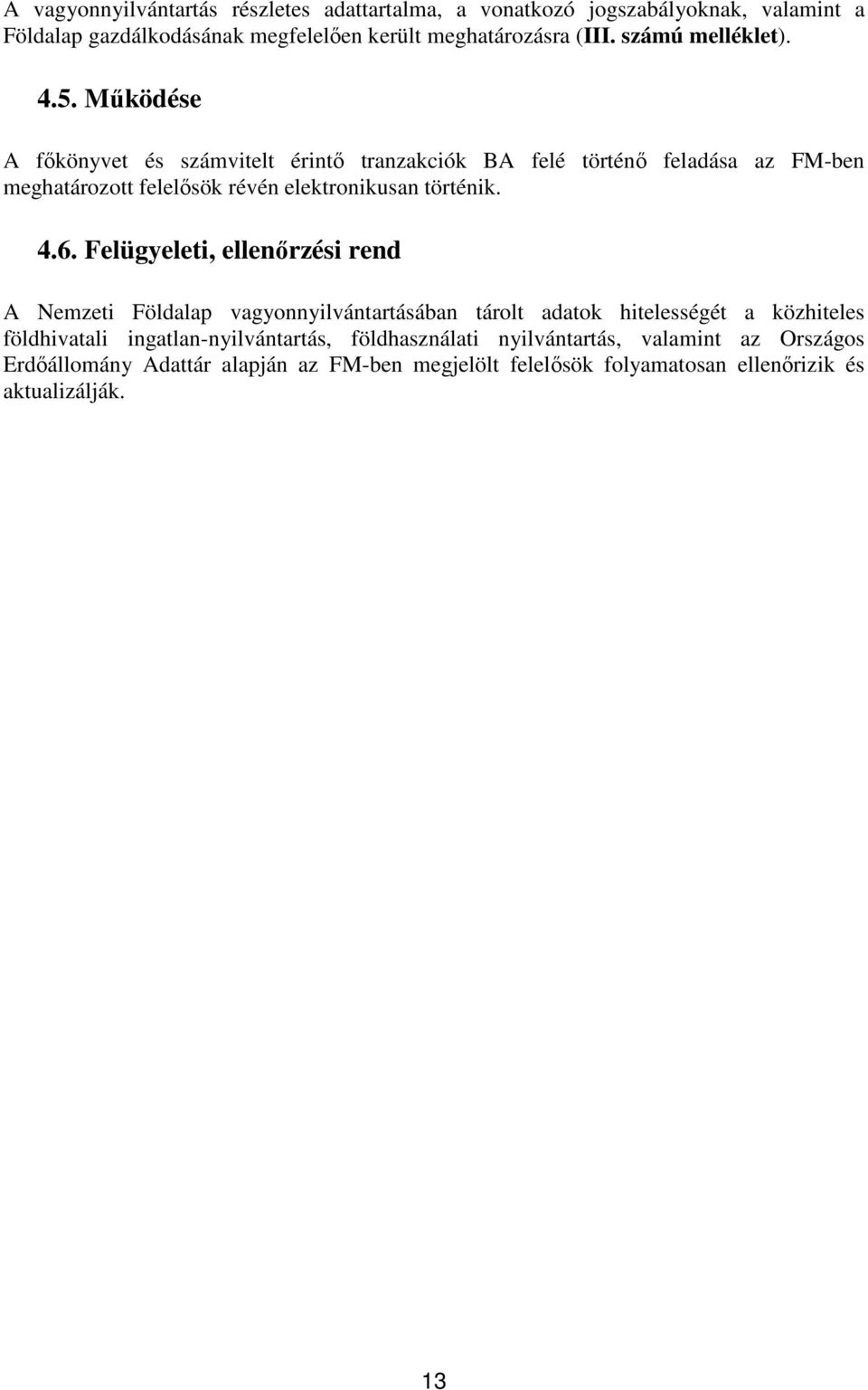 Működése A főkönyvet és számvitelt érintő tranzakciók BA felé történő feladása az FM-ben meghatározott felelősök révén elektronikusan történik. 4.6.