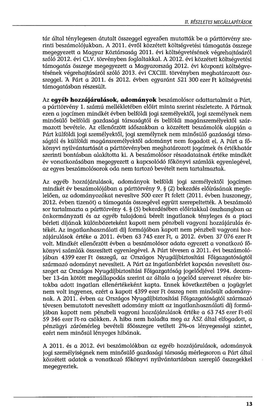 évi közzétett kötségvetési támogatás összege megegyezett a Magyarország 2012. évi központi kötségvetésének végrehajtásáró szóó 2013. évi CXCIII. törvényben meghatározott öszszegge. 'A Párt a 2011.