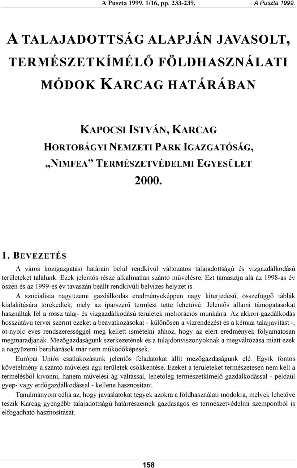 BEVEZETÉS A város közigazgatási határain belül rendkívül változatos talajadottságú és vízgazdálkodású területeket találunk. Ezek jelentős része alkalmatlan szántó művelésre.