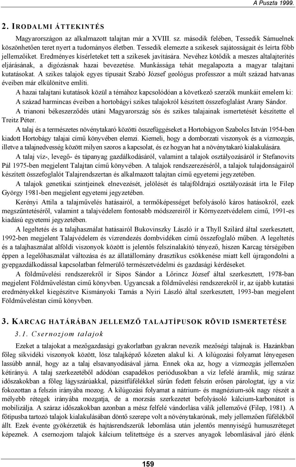 Nevéhez kötődik a meszes altalajterítés eljárásának, a digózásnak hazai bevezetése. Munkássága tehát megalapozta a magyar talajtani kutatásokat.