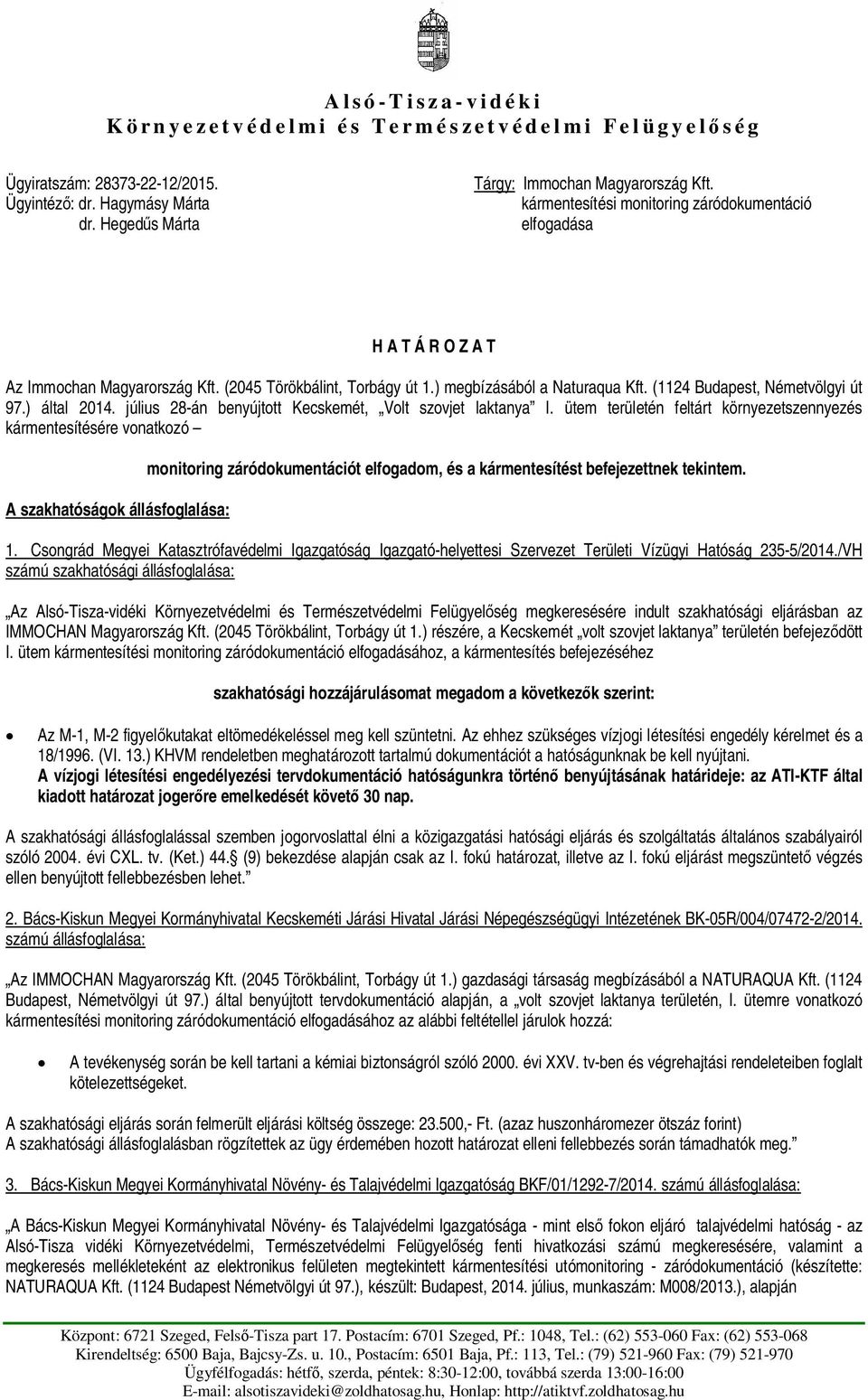 (1124 Budapest, Németvölgyi út 97.) által 2014. július 28-án benyújtott Kecskemét, Volt szovjet laktanya I.