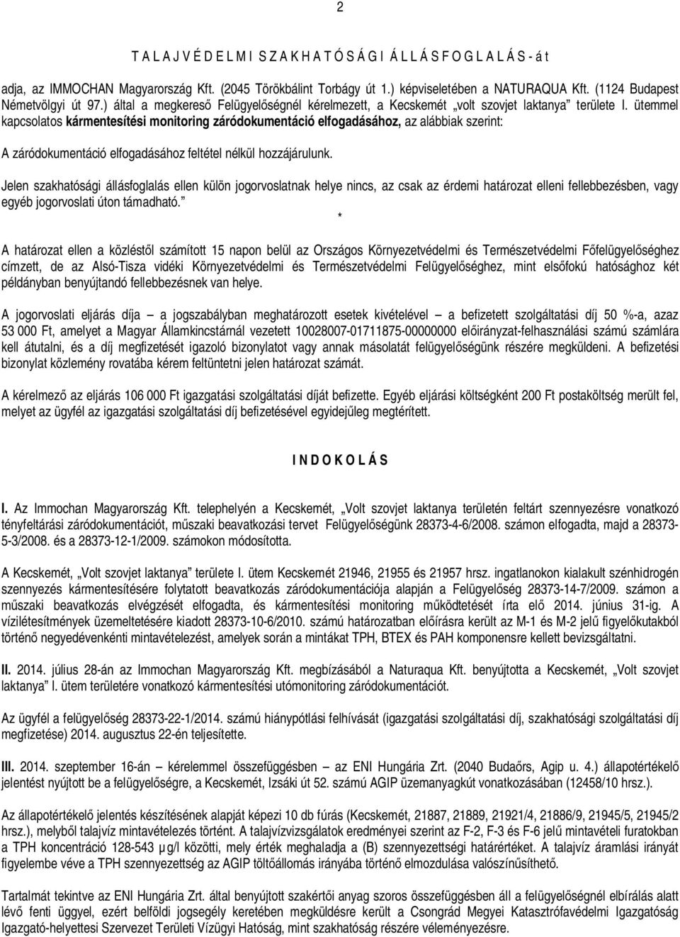 ütemmel kapcsolatos kármentesítési monitoring záródokumentáció elfogadásához, az alábbiak szerint: A záródokumentáció elfogadásához feltétel nélkül hozzájárulunk.