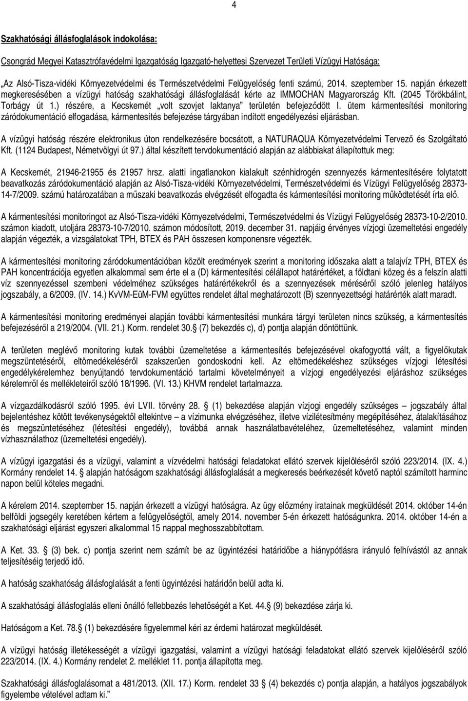 (2045 Törökbálint, Torbágy út 1.) részére, a Kecskemét volt szovjet laktanya területén befejez dött I.