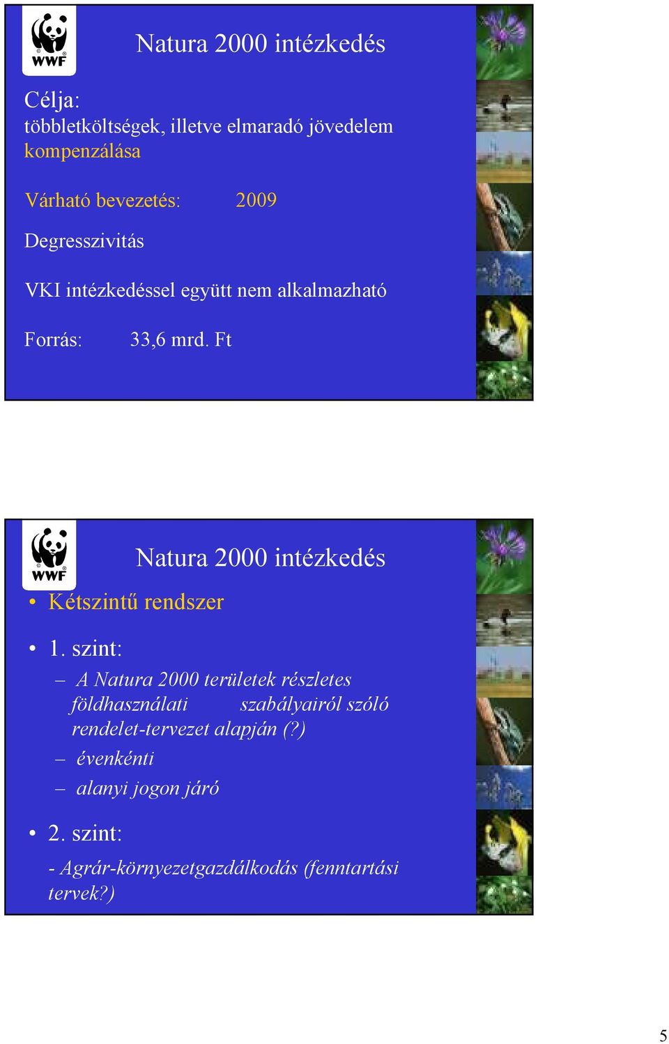 szint: Natura 2000 intézkedés A Natura 2000 területek részletes földhasználati szabályairól szóló
