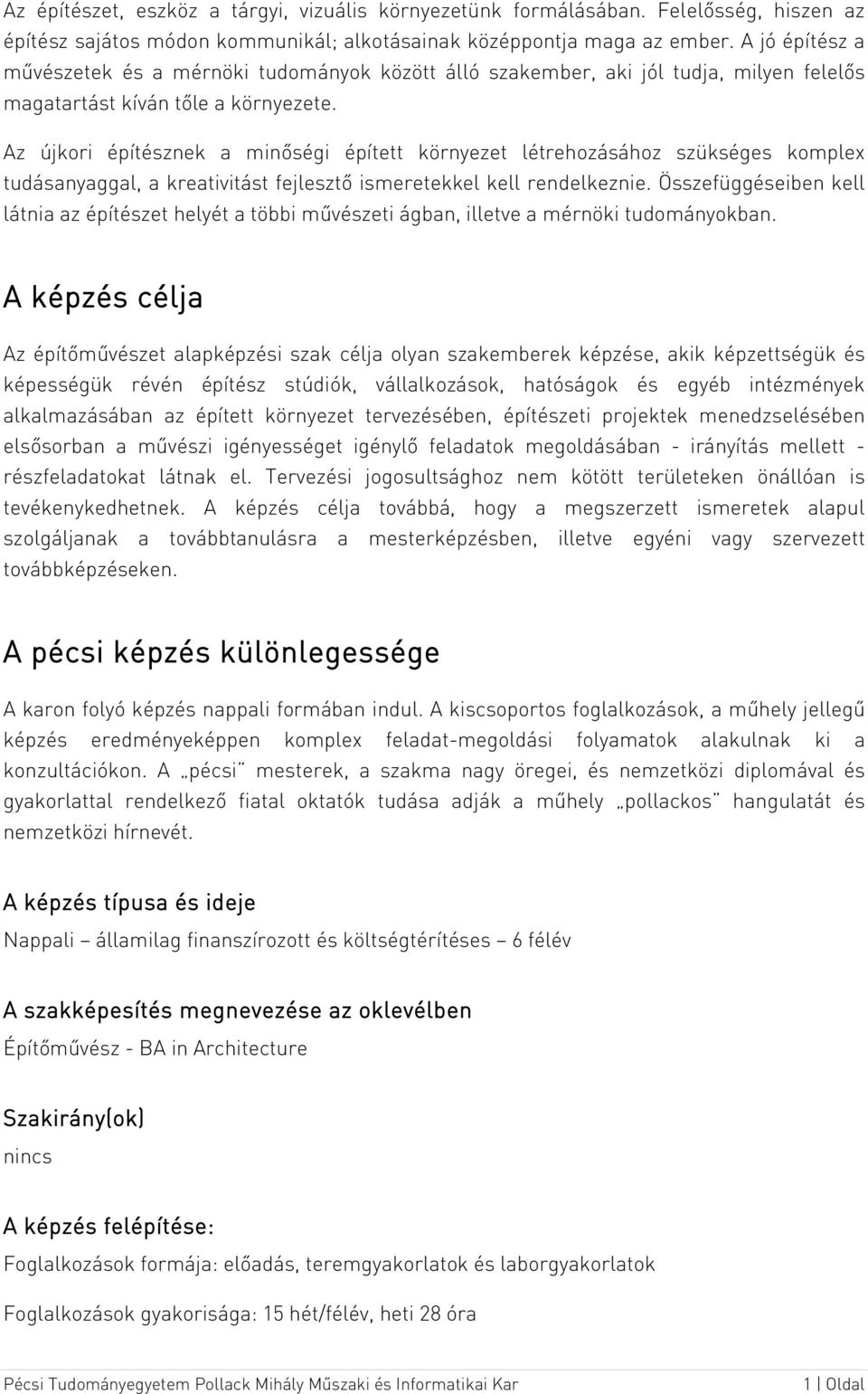 Az újkori építésznek a minőségi épített környezet létrehozásához szükséges komplex tudásanyaggal, a kreativitást fejlesztő ismeretekkel kell rendelkeznie.