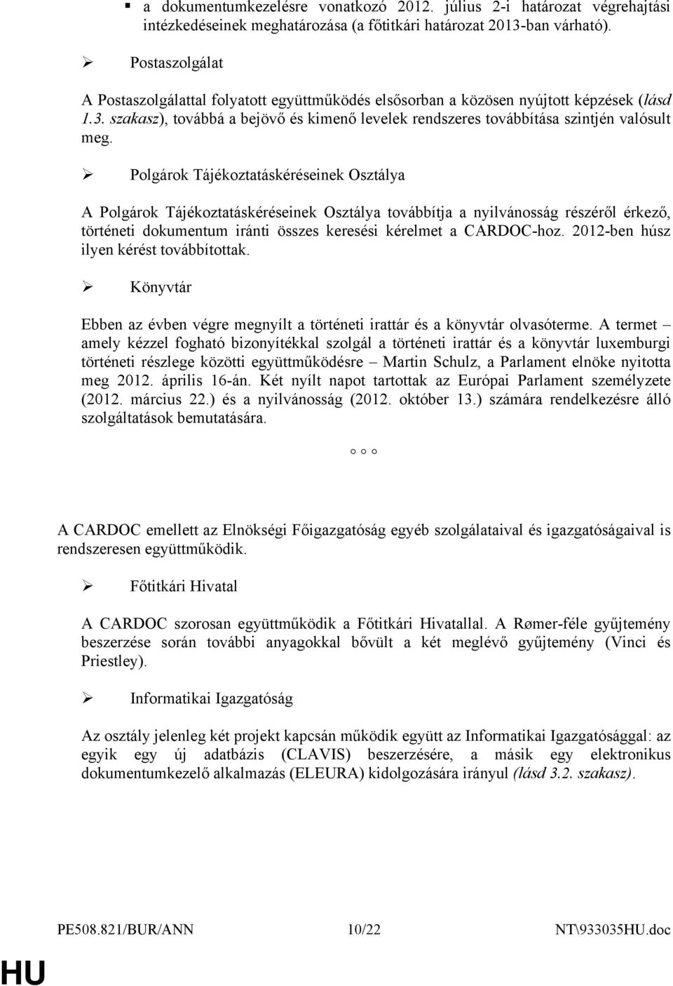 Polgárok Tájékoztatáskéréseinek Osztálya A Polgárok Tájékoztatáskéréseinek Osztálya továbbítja a nyilvánosság részéről érkező, történeti dokumentum iránti összes keresési kérelmet a CARDOC-hoz.