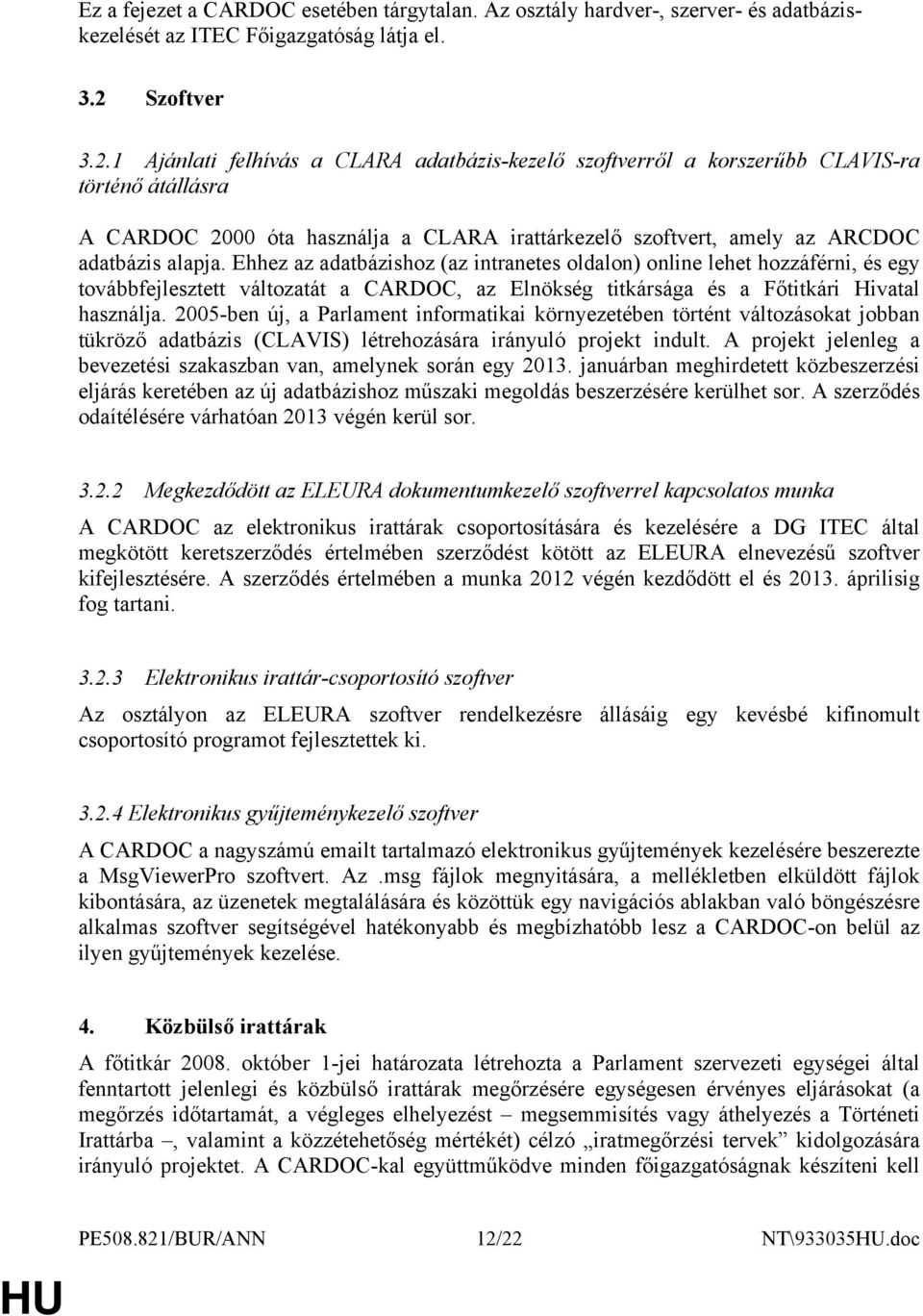 1 Ajánlati felhívás a CLARA adatbázis-kezelő szoftverről a korszerűbb CLAVIS-ra történő átállásra A CARDOC 2000 óta használja a CLARA irattárkezelő szoftvert, amely az ARCDOC adatbázis alapja.