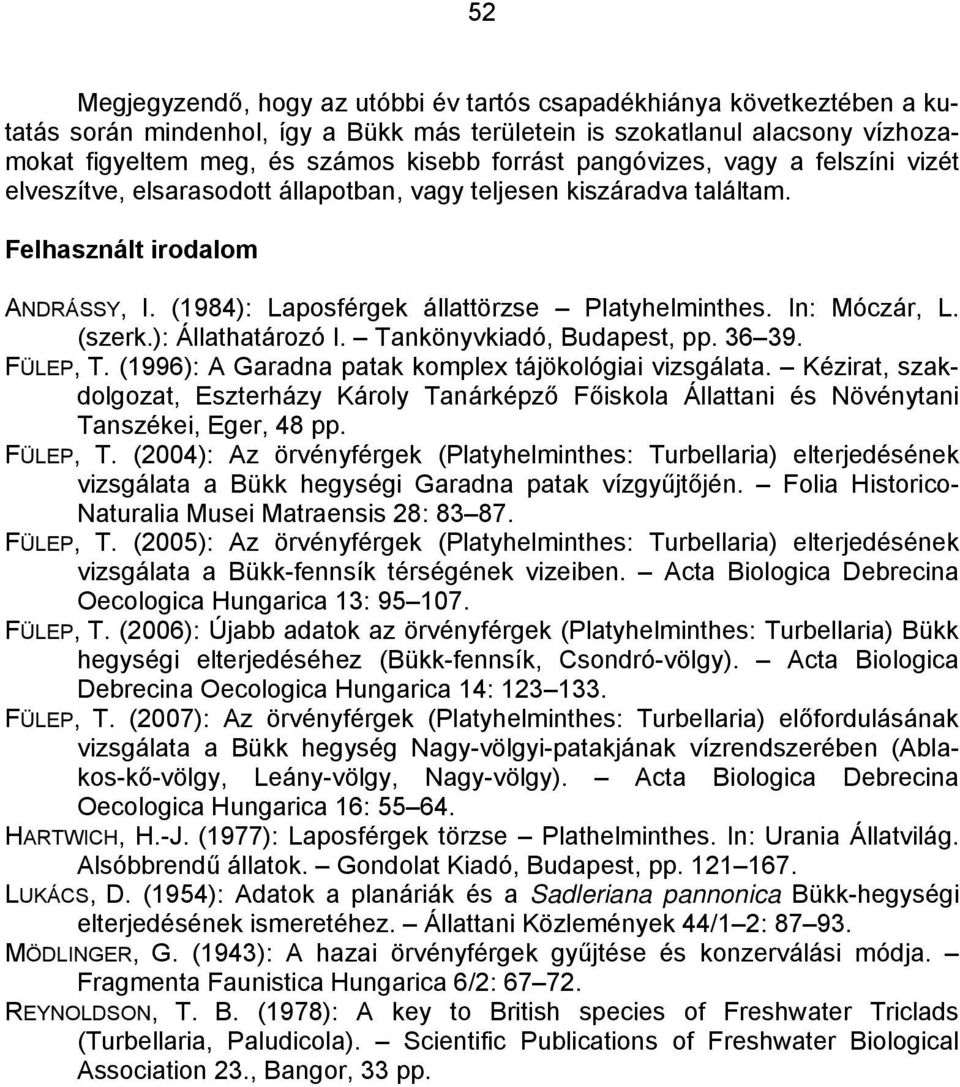 In: Móczár, L. (szerk.): Állathatározó I. Tankönyvkiadó, Budapest, pp. 36 39. FÜLEP, T. (1996): A Garadna patak komplex tájökológiai vizsgálata.