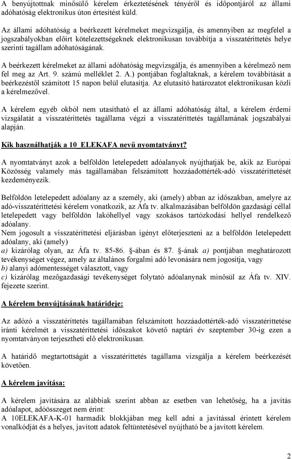 adóhatóságának. A beérkezett kérelmeket az állami adóhatóság megvizsgálja, és amennyiben a kérelmező nem fel meg az Art. 9. számú melléklet A.