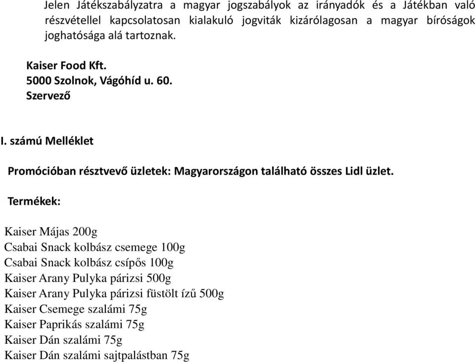 számú Melléklet Promócióban résztvevő üzletek: Magyarországon található összes Lidl üzlet.