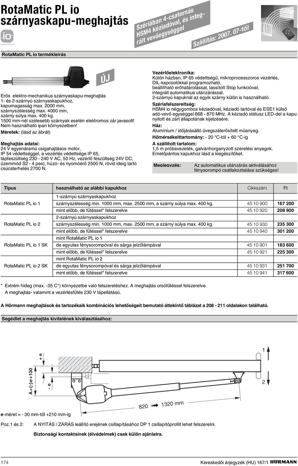 1500 mm-nél szélesebb szárnyak esetén elektromos zár javasolt! Nem használható ipari környezetben!