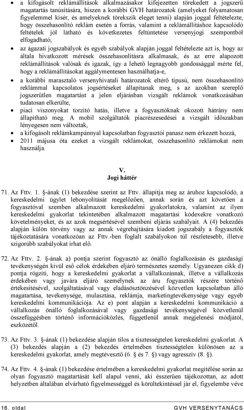 szempontból elfogadható, az ágazati jogszabályok és egyéb szabályok alapján joggal feltételezte azt is, hogy az általa hivatkozott mérések összehasonlításra alkalmasak, és az erre alapozott