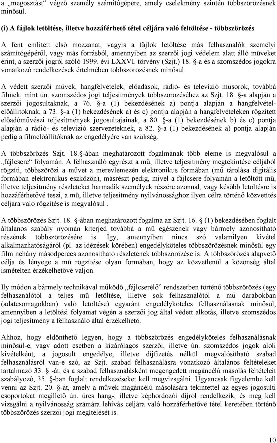 forrásból, amennyiben az szerzői jogi védelem alatt álló műveket érint, a szerzői jogról szóló 1999. évi LXXVI. törvény (Szjt.) 18.