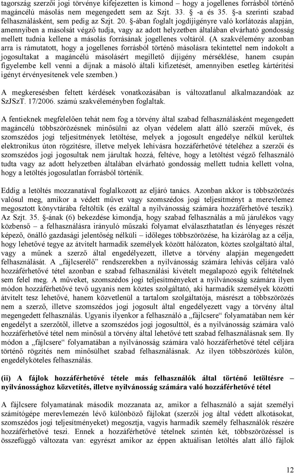 -ában foglalt jogdíjigényre való korlátozás alapján, amennyiben a másolsát végző tudja, vagy az adott helyzetben általában elvárható gondosság mellett tudnia kellene a másolás forrásának jogellenes