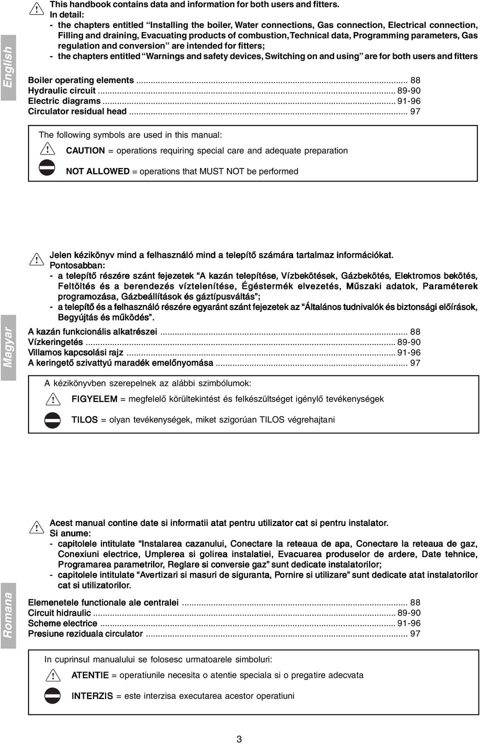 Programming parameters, Gas regulation and conversion are intended for fitters; - the chapters entitled Warnings and safety devices, Switching on and using are for both users and fitters Boiler