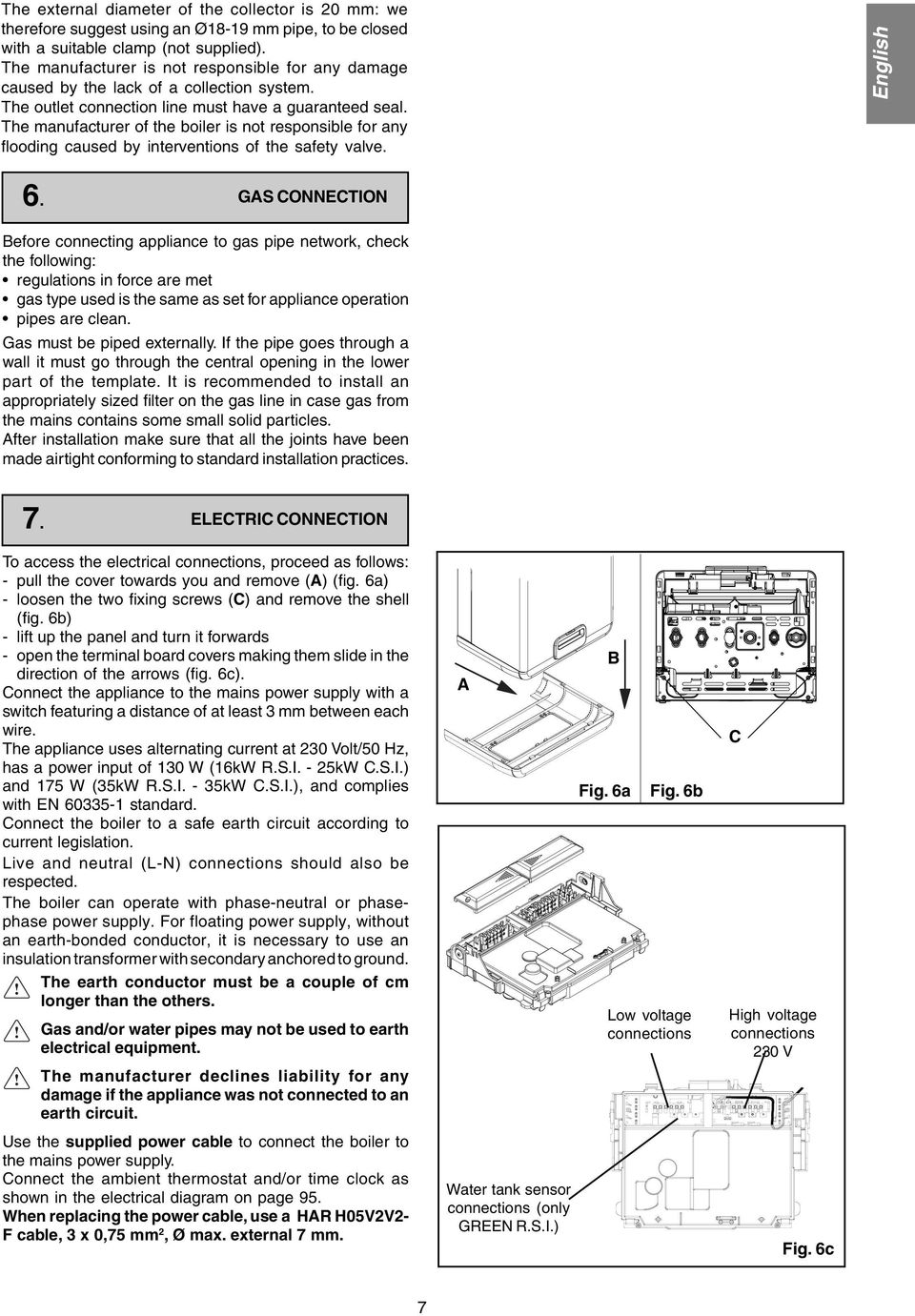 The manufacturer of the boiler is not responsible for any flooding caused by interventions of the safety valve. English 6.