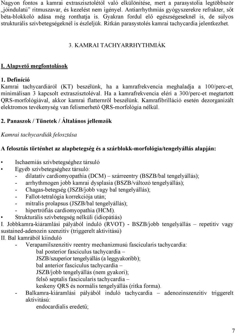 Ritkán parasystolés kamrai tachycardia jelentkezhet. 3. KAMRAI TACHYARRHYTHMIÁK I. Alapvető megfontolások 1.