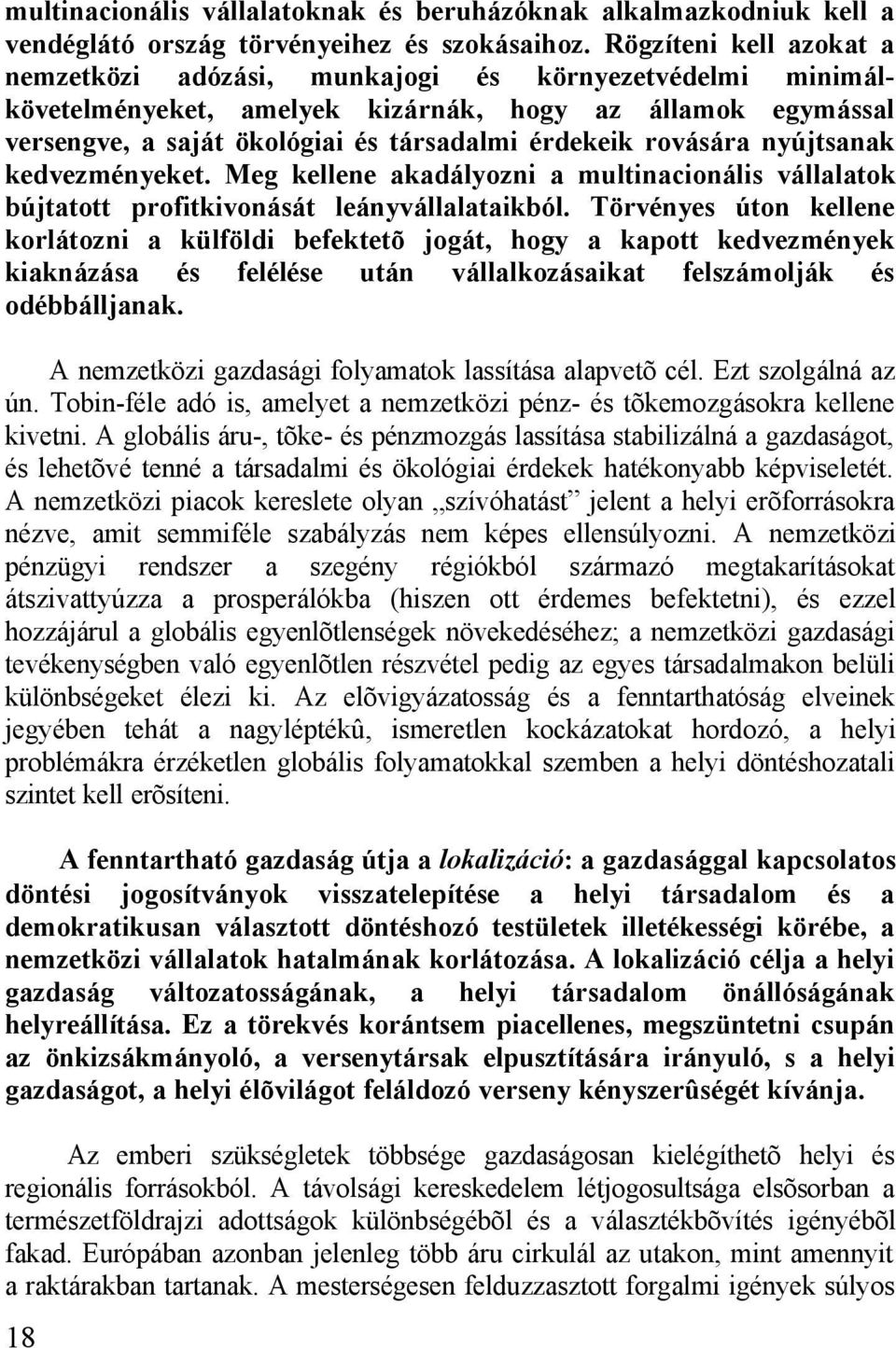 rovására nyújtsanak kedvezményeket. Meg kellene akadályozni a multinacionális vállalatok bújtatott profitkivonását leányvállalataikból.