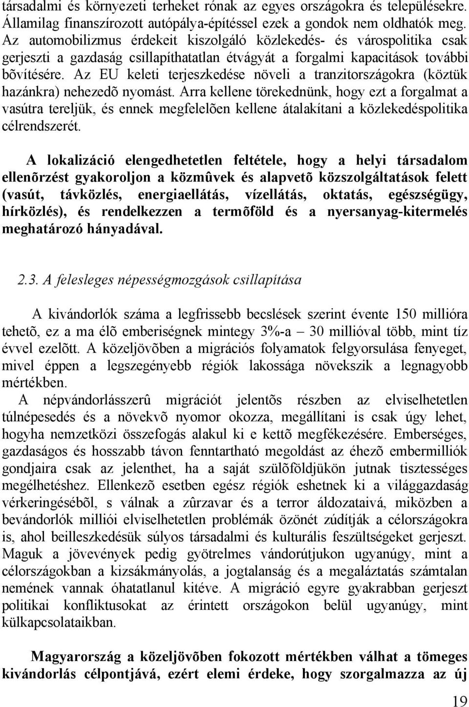 Az EU keleti terjeszkedése növeli a tranzitországokra (köztük hazánkra) nehezedõ nyomást.