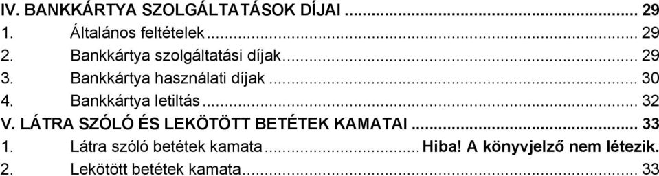 Bankkártya letiltás... 32 V. LÁTRA SZÓLÓ ÉS LEKÖTÖTT BETÉTEK KAMATAI... 33 1.